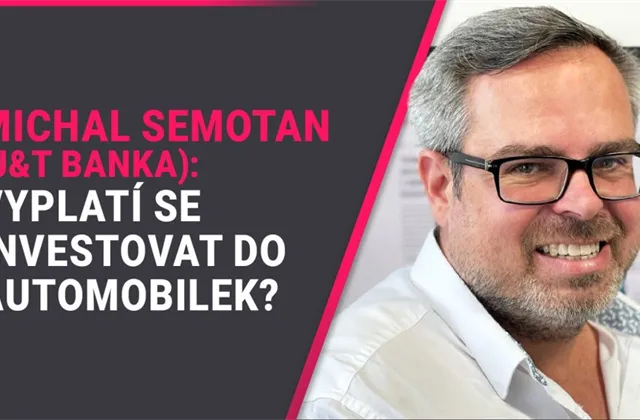 Vyplatí se investovat do automobilek? Záleží i na tom, s jak velkou marží pracují, říká Michal Semotan z J&T banky