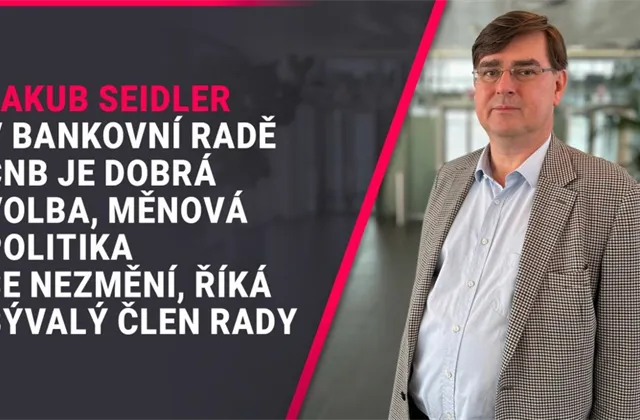 Výběr Jakuba Seidlera do bankovní rady ČNB je dobrý krok. Kurz měnové politiky se měnit nebude, říká bývalý radní