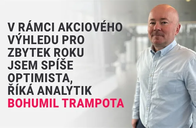 V rámci akciového výhledu pro zbytek roku jsem spíše optimista, říká analytik Bohumil Trampota z Komerční banky