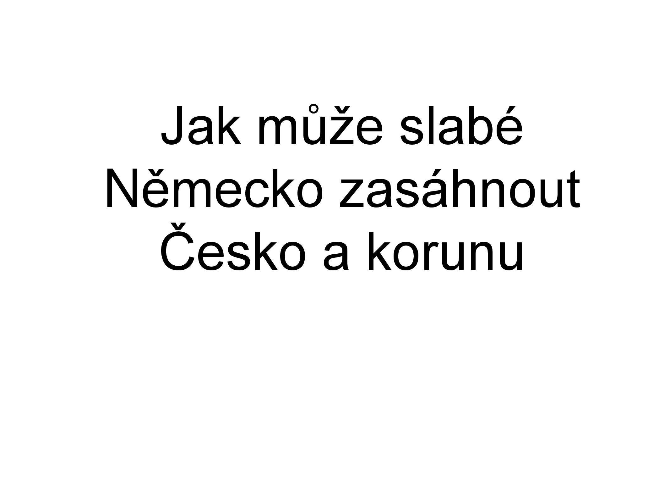 Jak slabost Německa může dopadnout na Česko a českou korunu?