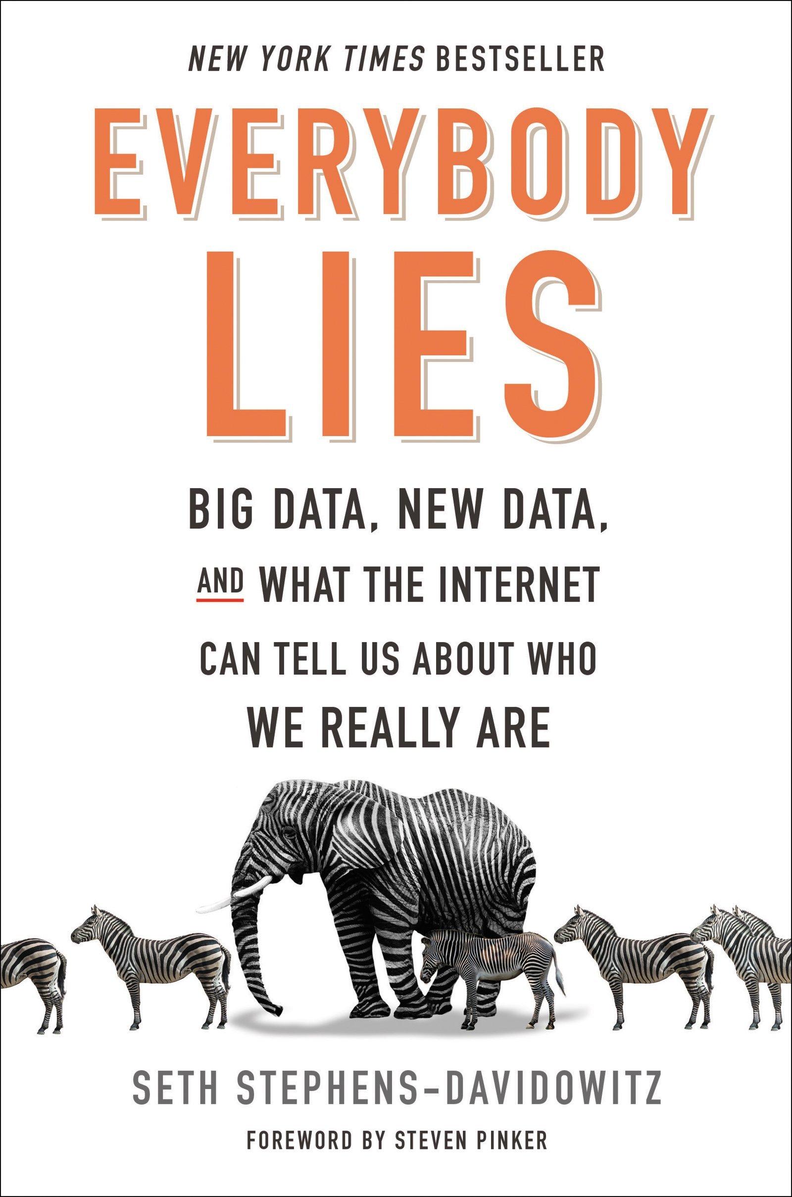 Everybody Lies: Big Data, New Data, and What the Internet Can Tell Us About Who We Really Are (Seth Stephens-Davidowitz)