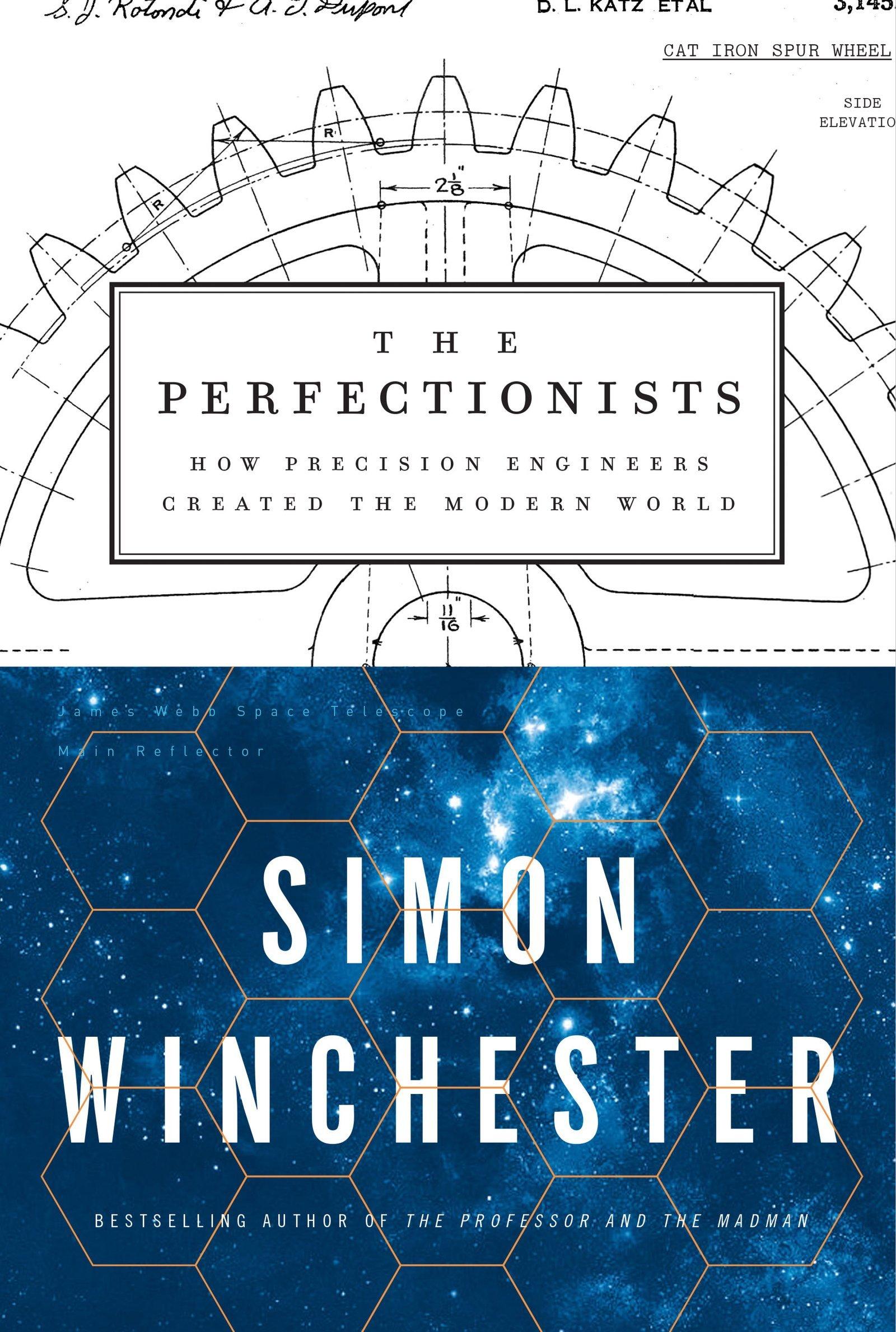 The Perfectionists: How Precision Engineers Created the Modern World (Simon Winchester)