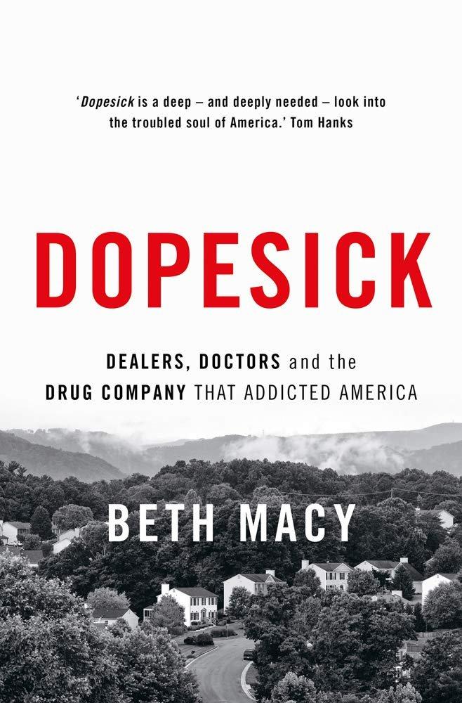 Dopesick: Dealers, Doctors, and the Drug Company that Addicted America (Beth Macy)